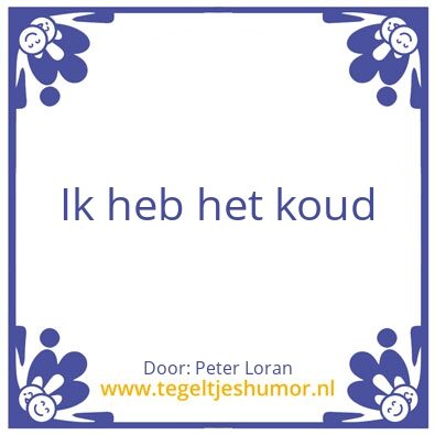 Tegeltje: Ik heb het koud