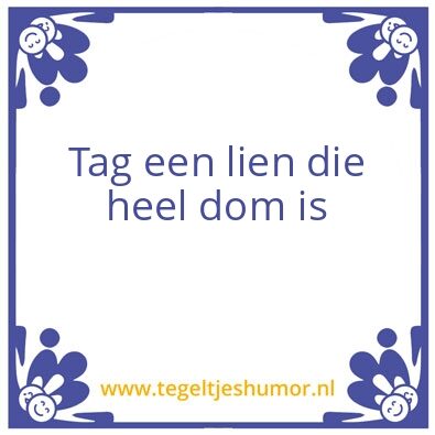 Tegeltje: Tag een lien