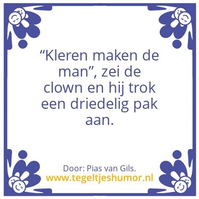 Tegeltje: Kleren maken de man.