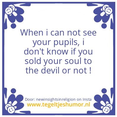 Tegeltje: not see your pupils