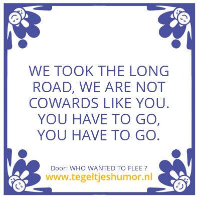 Tegeltje: WHO WANTED TO FLEE ?