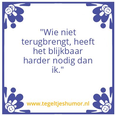 Tegeltje: Wie niet terugbrengt