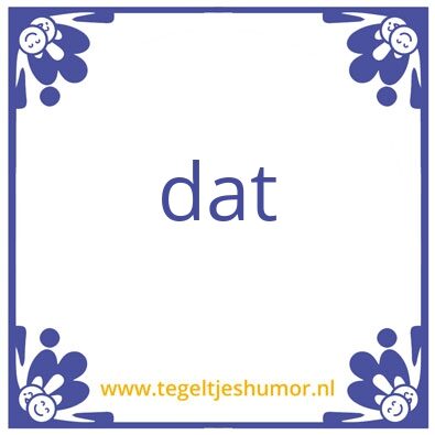 Tegeltje: dat