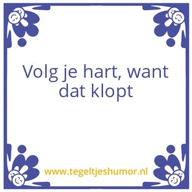 Tegeltje: Volg je hart