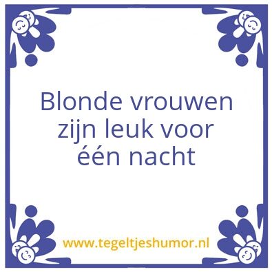 Tegeltje: Blonde vrouwen zijn leuk voor