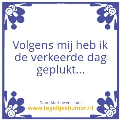 Tegeltje: Pluk dag