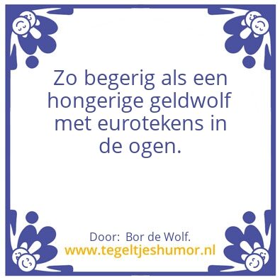 Tegeltje: Begerig.