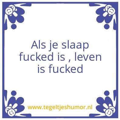 Tegeltje: Als je slaap fucked is , leven