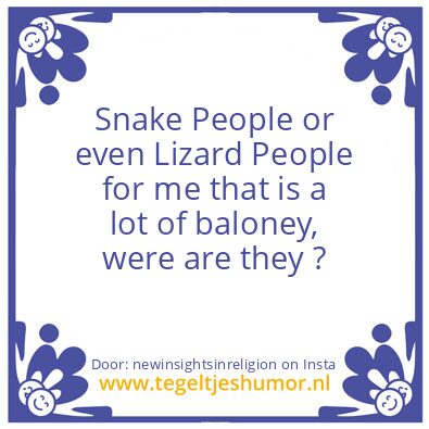 Tegeltje: Snake People ? Lizard People ?