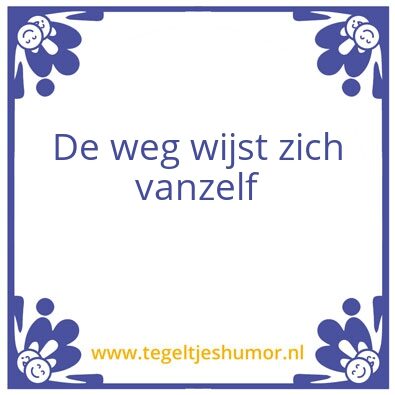 Tegeltje: de weg wijst zich vanzelf