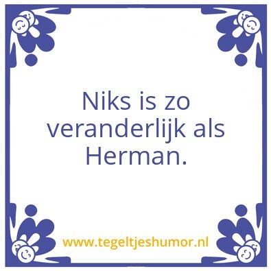 Tegeltje: Niks is zo veranderlijk als He
