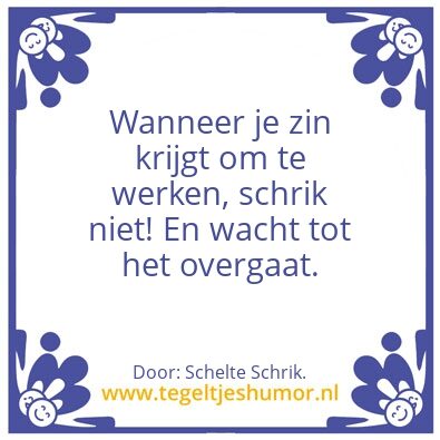 Tegeltje: Zin om te werken.