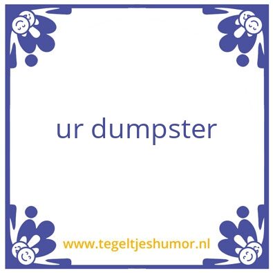 Tegeltje: dumpster