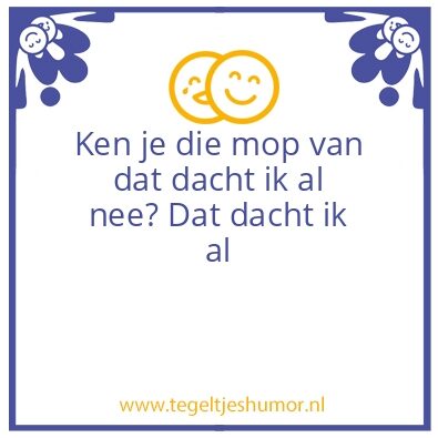 Tegeltje: Dacht ik al