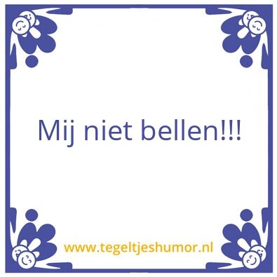Tegeltje: Mij niet bellen