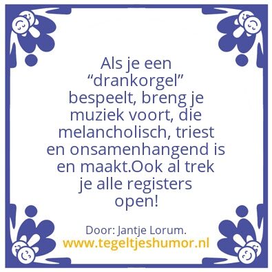 Tegeltje: De â€œDrankorganistâ€.