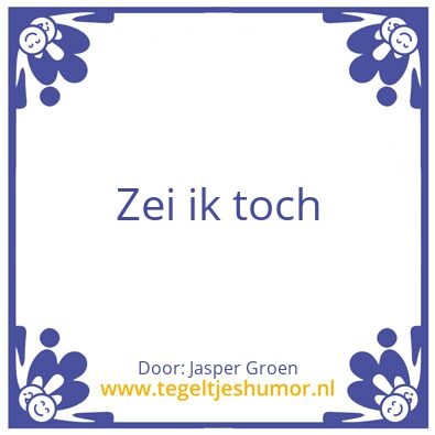Tegeltje: Zei ik toch