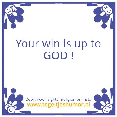 Tegeltje: Your win is up to GOD!