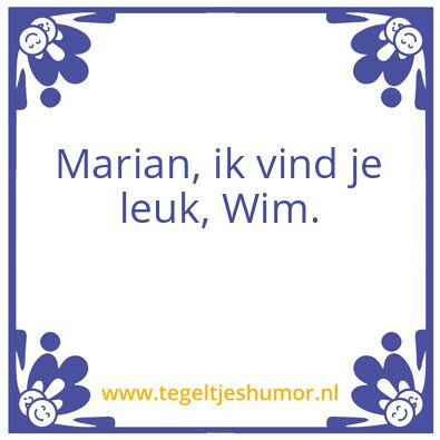 Tegeltje: Marian, ik vind je leuk,
