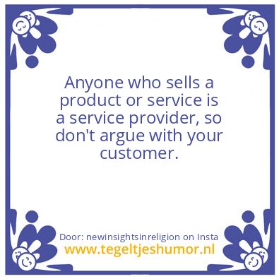 Tegeltje: don’t argue with your customer