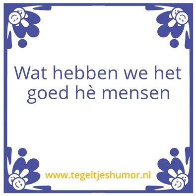 Tegeltje: Goed hebben