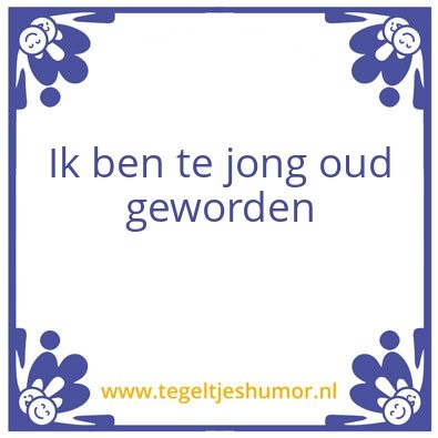 Tegeltje: Te jong oud