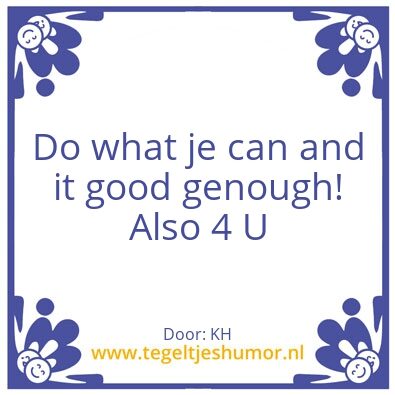 Tegeltje: Good is good