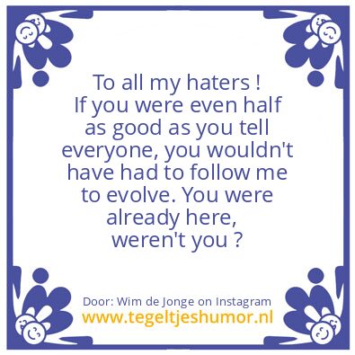 Tegeltje: To all my haters !