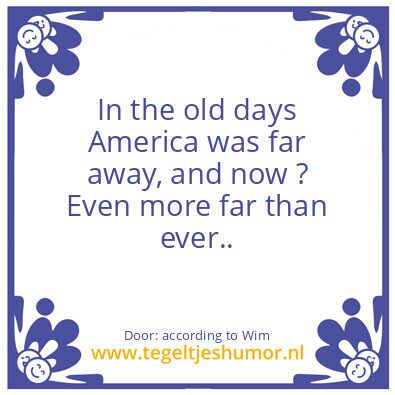 Tegeltje: USA is far away..