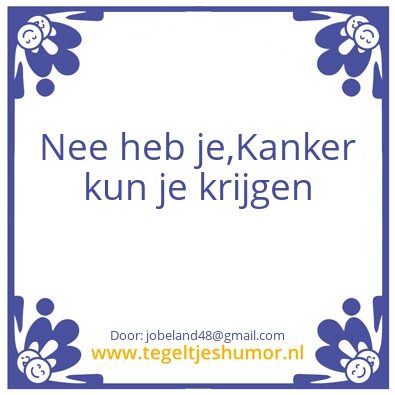 Tegeltje: Nee heb je