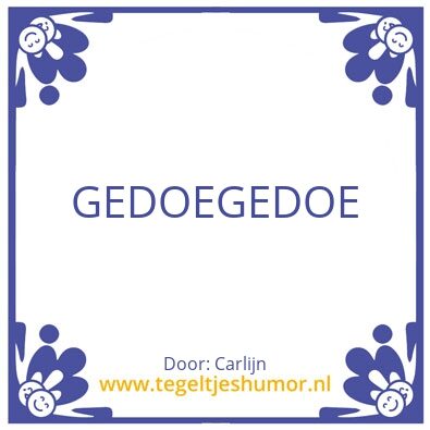 Tegeltje: Gedoe