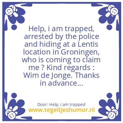 Tegeltje: Help, i am trapped