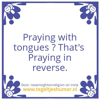 Tegeltje: Praying with tongues ?