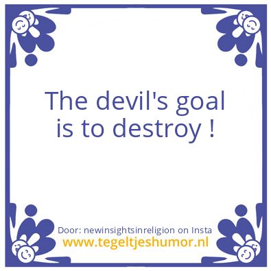 Tegeltje: The devil’s goal is to destroy