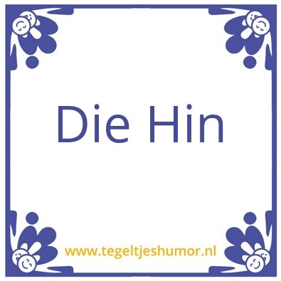 Tegeltje: Die Hin
