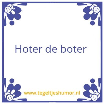Tegeltje: Hoter de boter