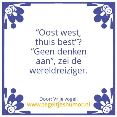 Tegeltje: â€œOost west, thuis bestâ€?