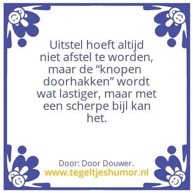 Tegeltje: Uitstel.