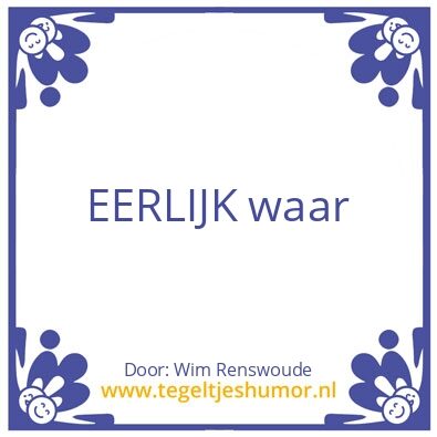 Tegeltje: Eerlijk waar