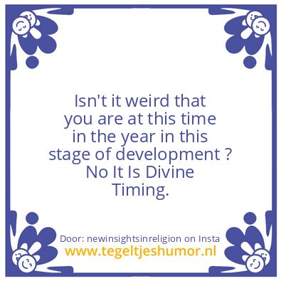 Tegeltje: No It Is Divine Timing.