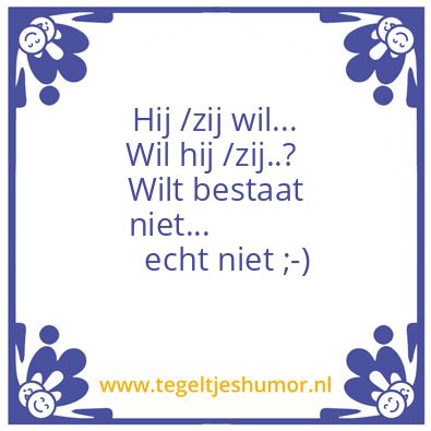 Tegeltje: Wil of wilt?