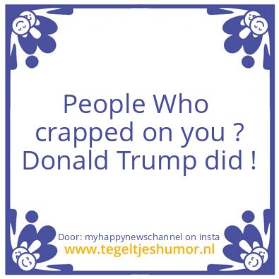 Tegeltje: Who crapped on  you ?
