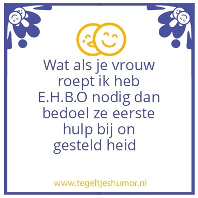 Tegeltje: wat als je vrouw roept E.H.B.O