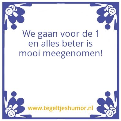 Tegeltje: Gaan voor de 1
