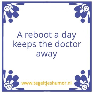 Tegeltje: A reboot a day keeps the docto