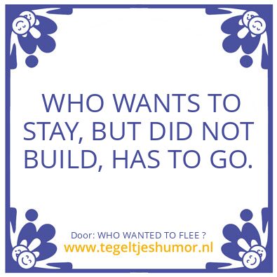 Tegeltje: WHO WANTED TO FLEE ?