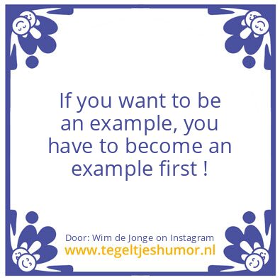 Tegeltje: To be an example,!