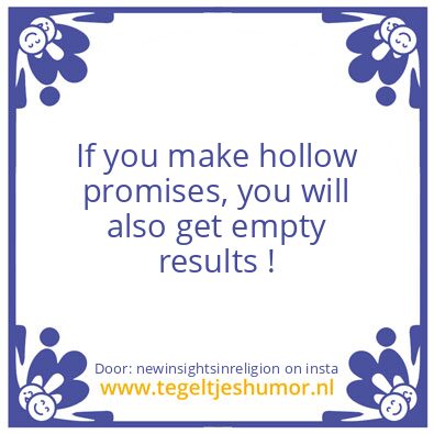 Tegeltje: If you make hollow promises,