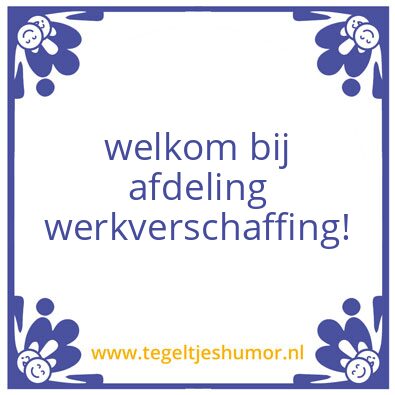 Tegeltje: werkverschaffing