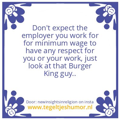 Tegeltje: Look at that Burger King guy..